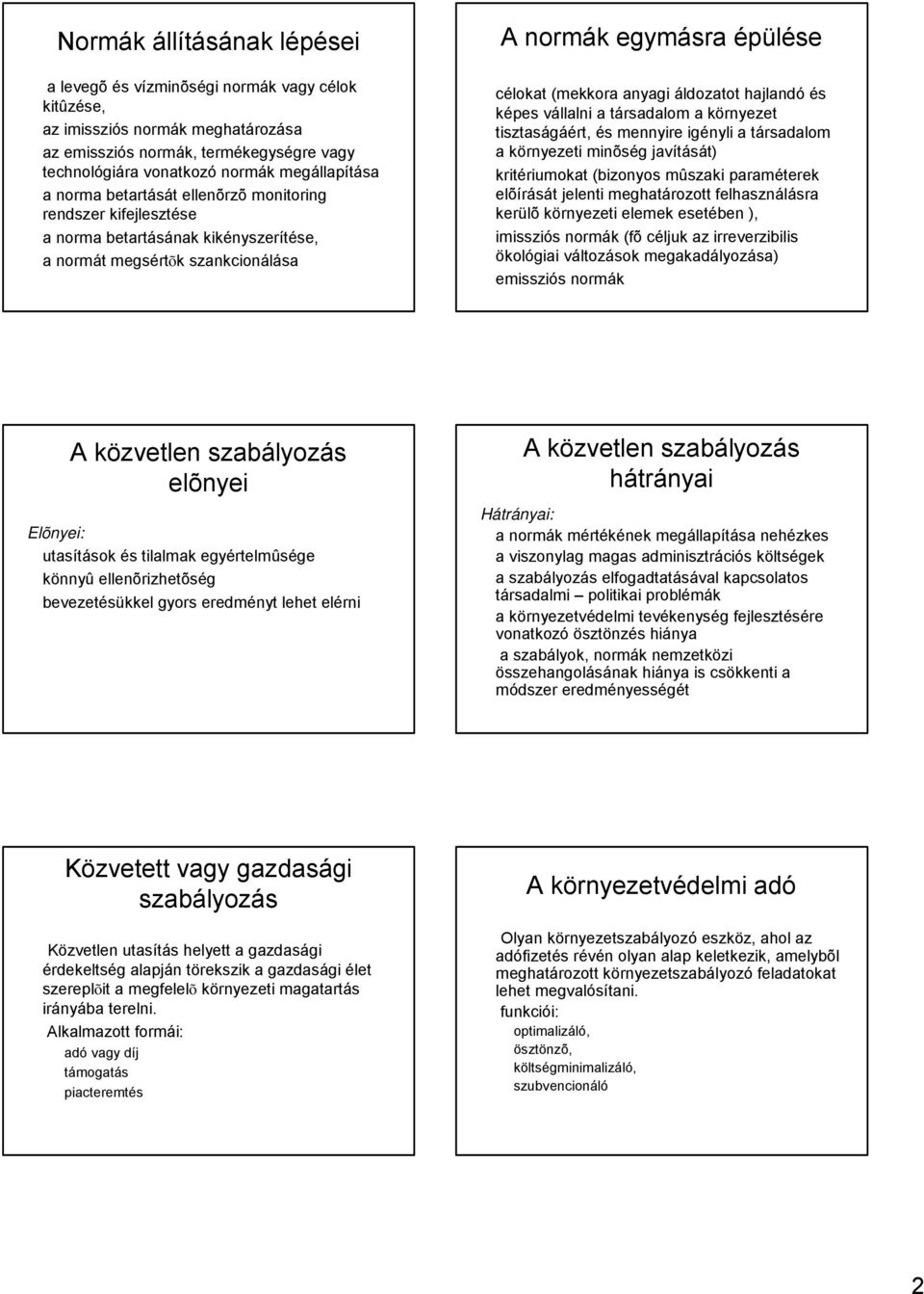 hajlandó és képes vállalni a társadalom a környezet tisztaságáért, és mennyire igényli a társadalom a környezeti minõség javítását) kritériumokat (bizonyos mûszaki paraméterek elõírását jelenti