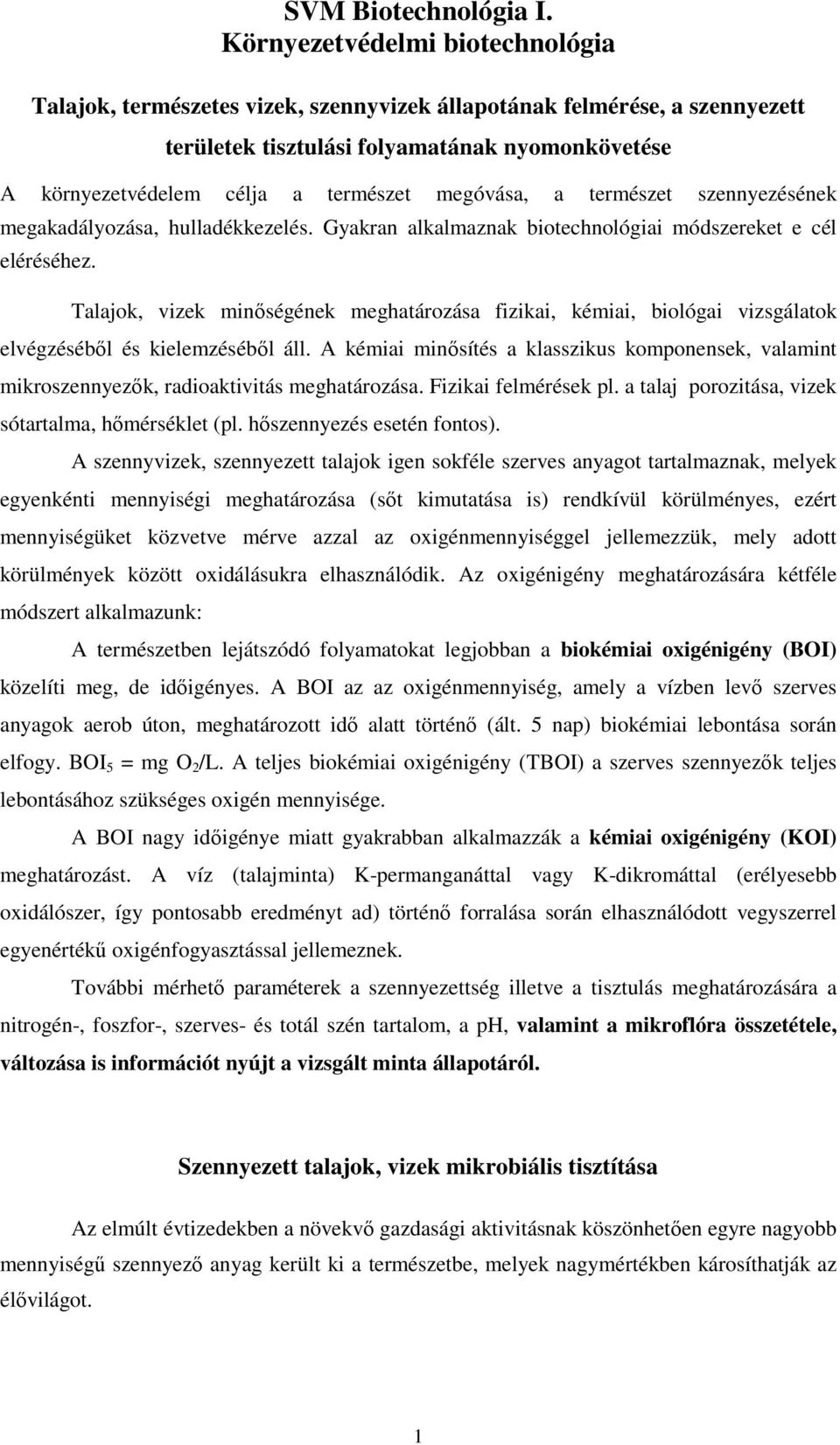 megóvása, a természet szennyezésének megakadályozása, hulladékkezelés. Gyakran alkalmaznak biotechnológiai módszereket e cél eléréséhez.