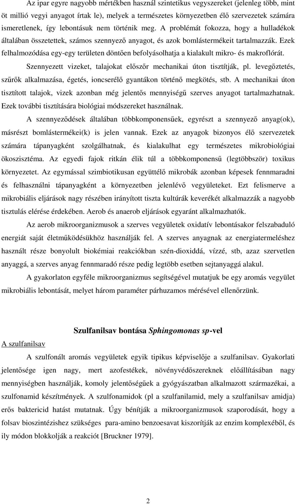 Ezek felhalmozódása egy-egy területen döntıen befolyásolhatja a kialakult mikro- és makroflórát. Szennyezett vizeket, talajokat elıszır mechanikai úton tisztítják, pl.