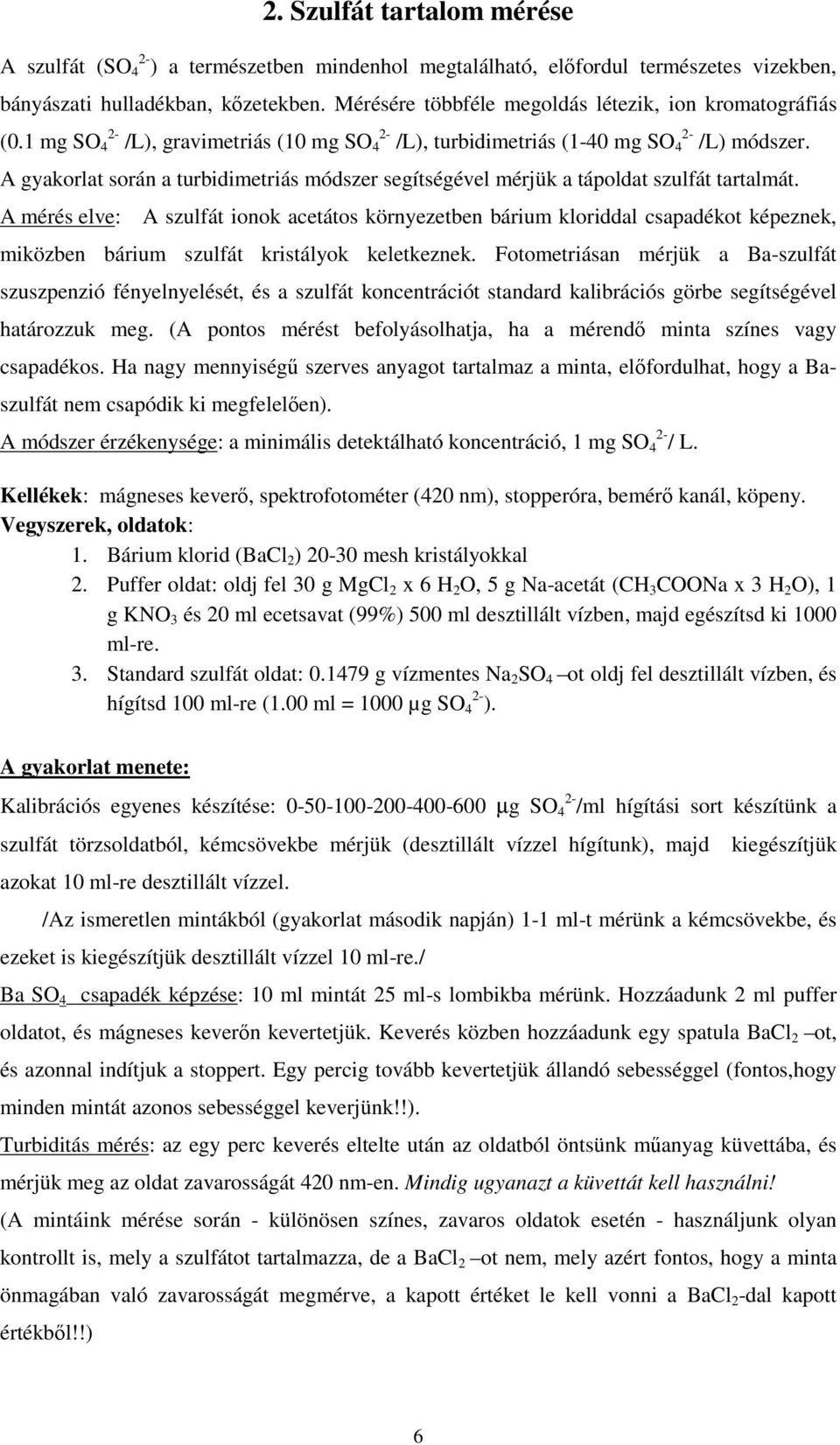 A gyakorlat során a turbidimetriás módszer segítségével mérjük a tápoldat szulfát tartalmát.