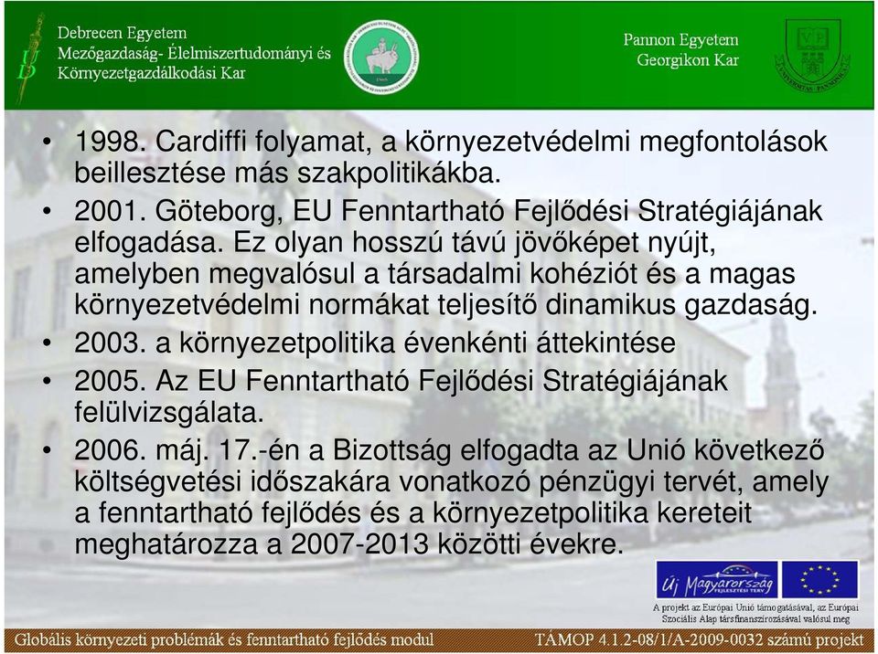 Ez olyan hosszú távú jövıképet nyújt, amelyben megvalósul a társadalmi kohéziót és a magas környezetvédelmi normákat teljesítı dinamikus gazdaság. 2003.