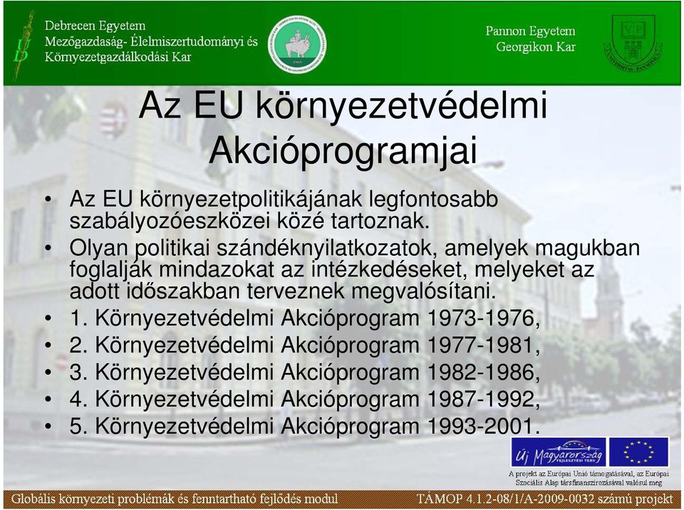 idıszakban terveznek megvalósítani. 1. Környezetvédelmi Akcióprogram 1973-1976, 2.