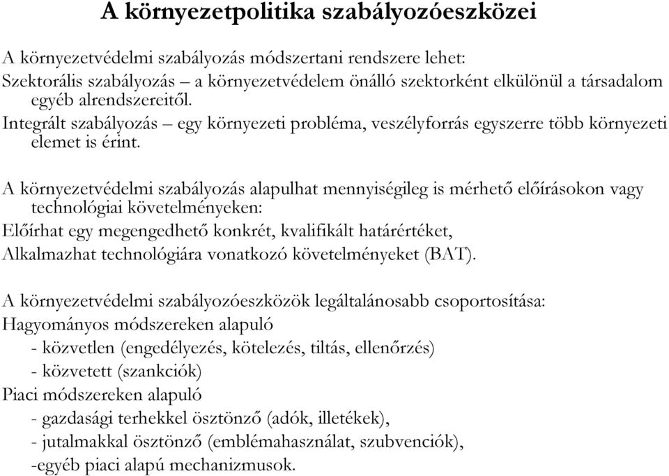 A környezetvédelmi szabályozás alapulhat mennyiségileg is mérhetı elıírásokon vagy technológiai követelményeken: Elıírhat egy megengedhetı konkrét, kvalifikált határértéket, Alkalmazhat technológiára