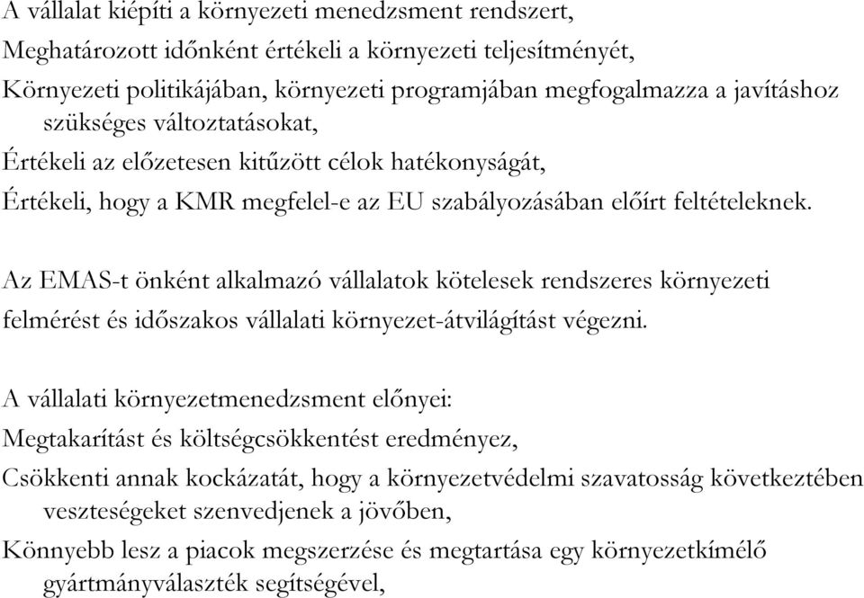 Az EMAS-t önként alkalmazó vállalatok kötelesek rendszeres környezeti felmérést és idıszakos vállalati környezet-átvilágítást végezni.