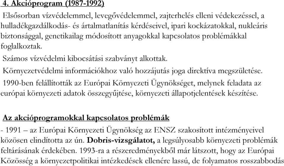 Környezetvédelmi információkhoz való hozzájutás joga direktíva megszületése.