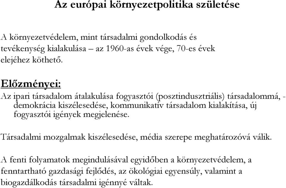 Elızményei: Az ipari társadalom átalakulása fogyasztói (posztindusztriális) társadalommá, - demokrácia kiszélesedése, kommunikatív társadalom