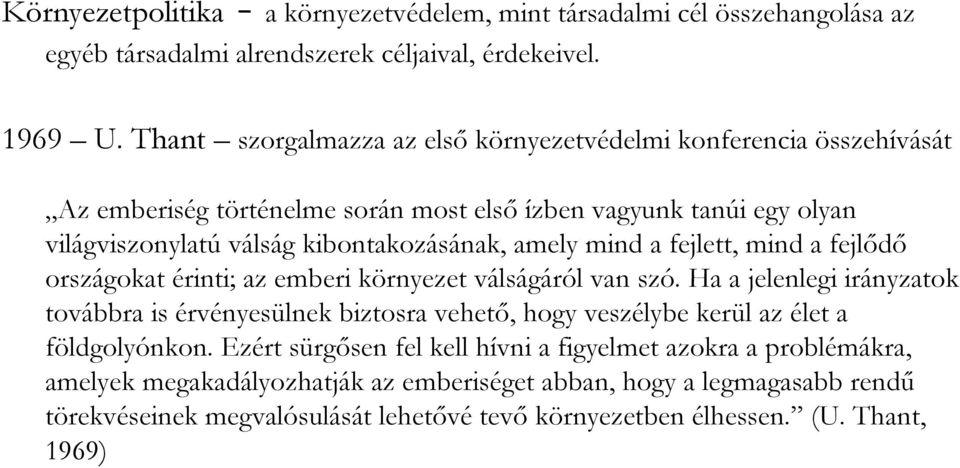 mind a fejlett, mind a fejlıdı országokat érinti; az emberi környezet válságáról van szó.