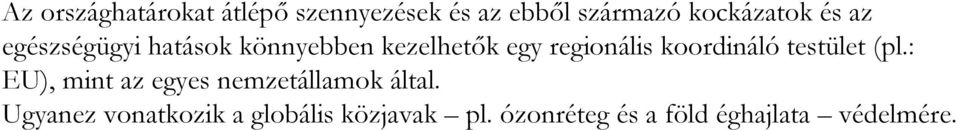 koordináló testület (pl.: EU), mint az egyes nemzetállamok által.