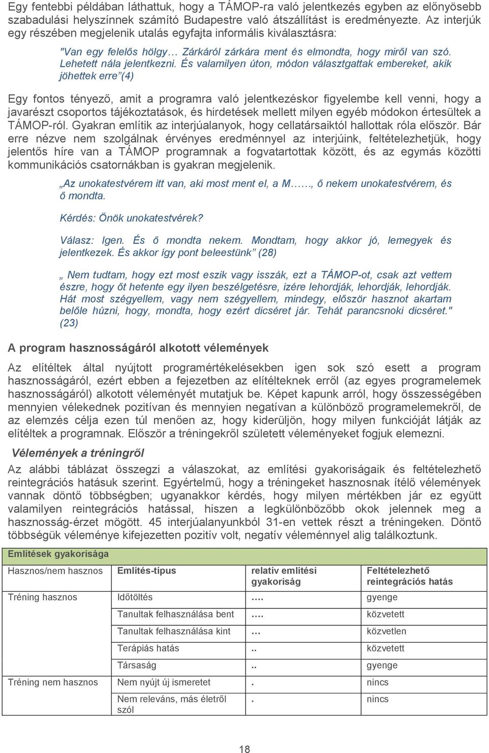 És valamilyen úton, módon választgattak embereket, akik jöhettek erre (4) Egy fontos tényező, amit a programra való jelentkezéskor figyelembe kell venni, hogy a javarészt csoportos tájékoztatások, és