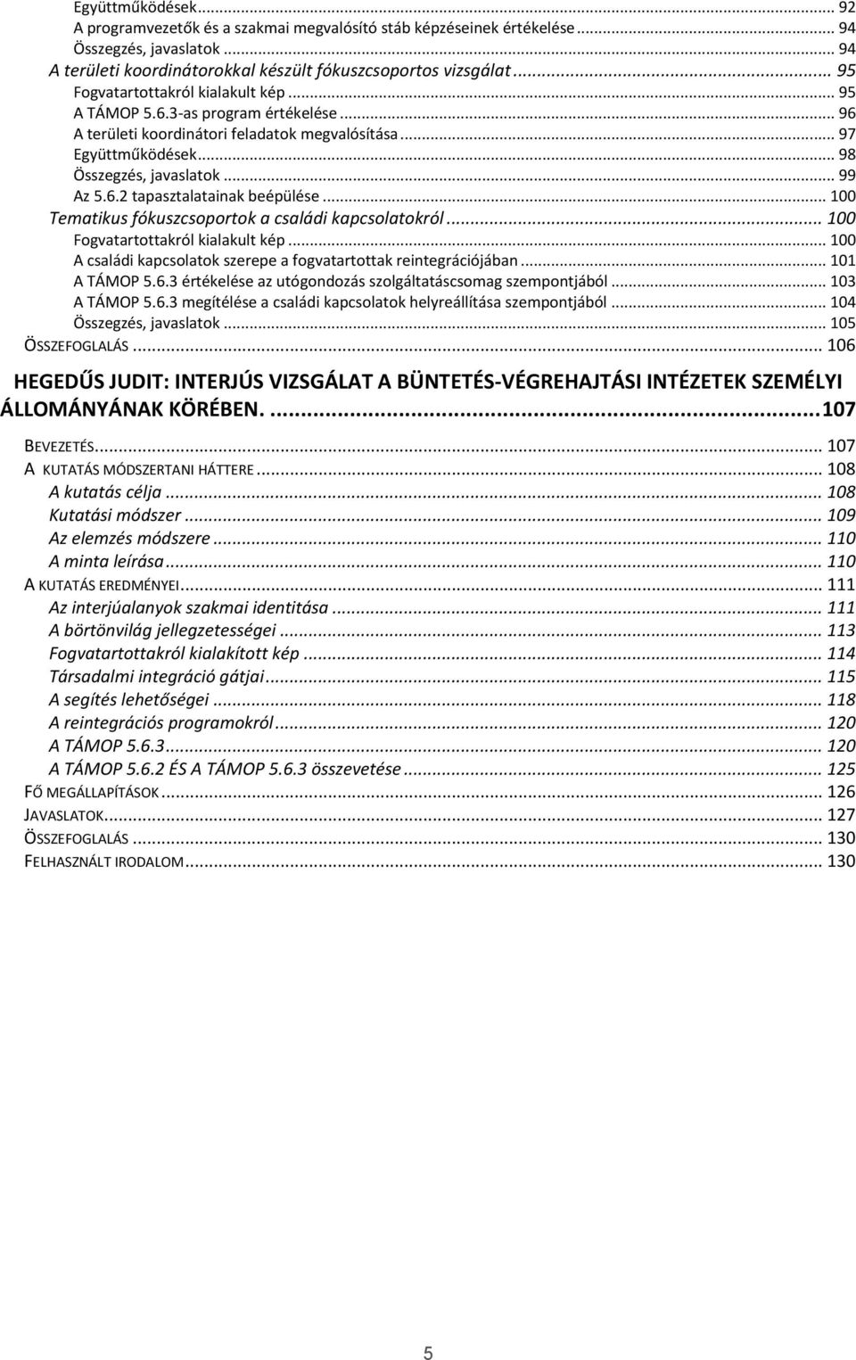 .. 100 Tematikus fókuszcsoportok a családi kapcsolatokról... 100 Fogvatartottakról kialakult kép... 100 A családi kapcsolatok szerepe a fogvatartottak reintegrációjában... 101 A TÁMOP 5.6.