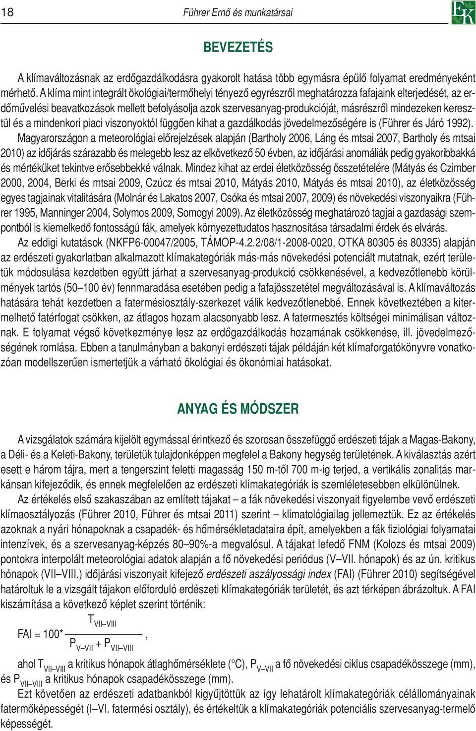 mindezeken keresztül és a mindenkori piaci viszonyoktól függôen kihat a gazdálkodás jövedelmezôségére is (Führer és Járó 1992).