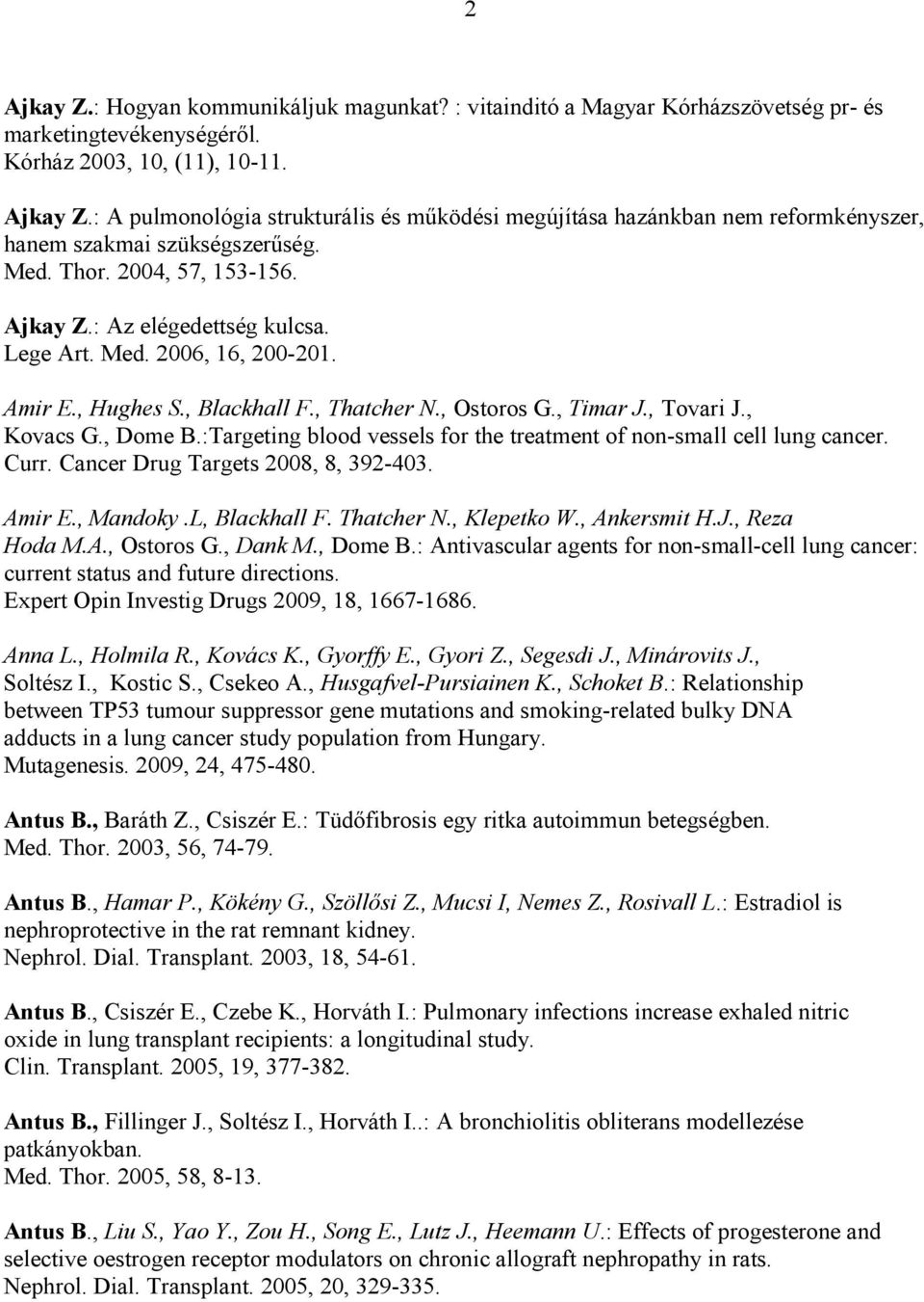 :Targeting blood vessels for the treatment of non-small cell lung cancer. Curr. Cancer Drug Targets 2008, 8, 392-403. Amir E., Mandoky.L, Blackhall F. Thatcher N., Klepetko W., Ankersmit H.J.