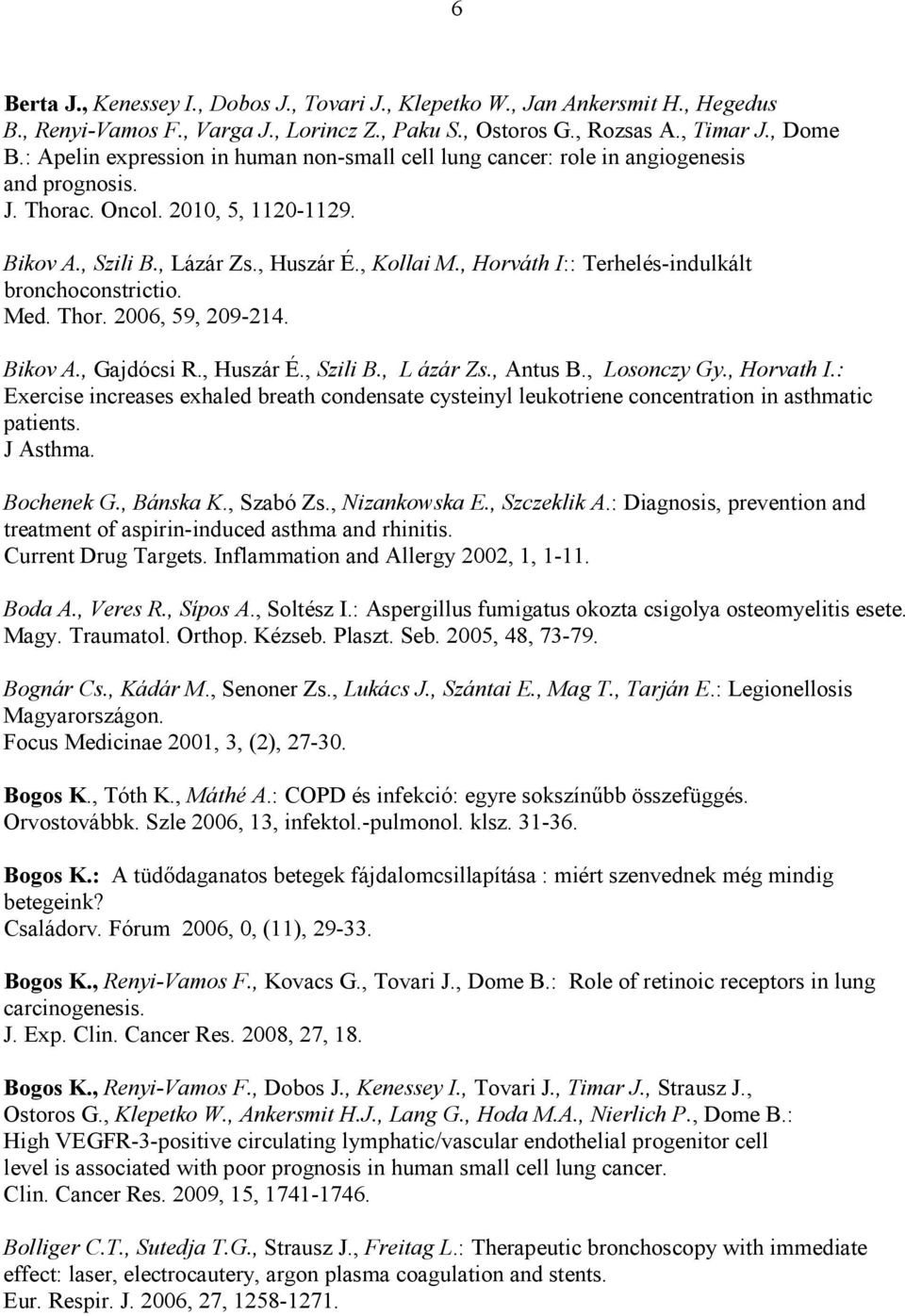 , Horváth I:: Terhelés-indulkált bronchoconstrictio. Med. Thor. 2006, 59, 209-214. Bikov A., Gajdócsi R., Huszár É., Szili B., L ázár Zs., Antus B., Losonczy Gy., Horvath I.