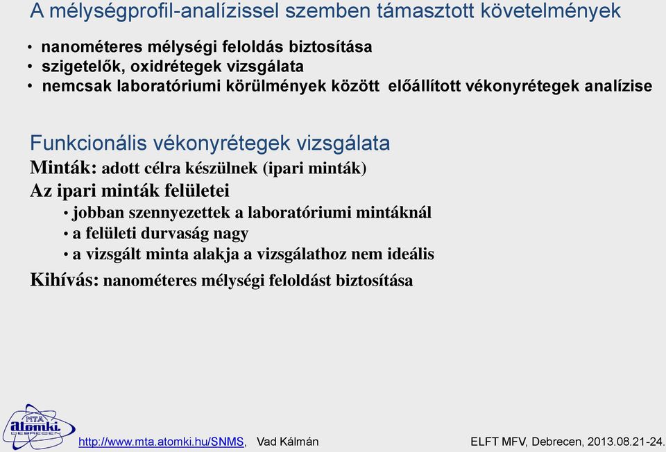 vékonyrétegek vizsgálata Minták: adott célra készülnek (ipari minták) Az ipari minták felületei jobban szennyezettek a