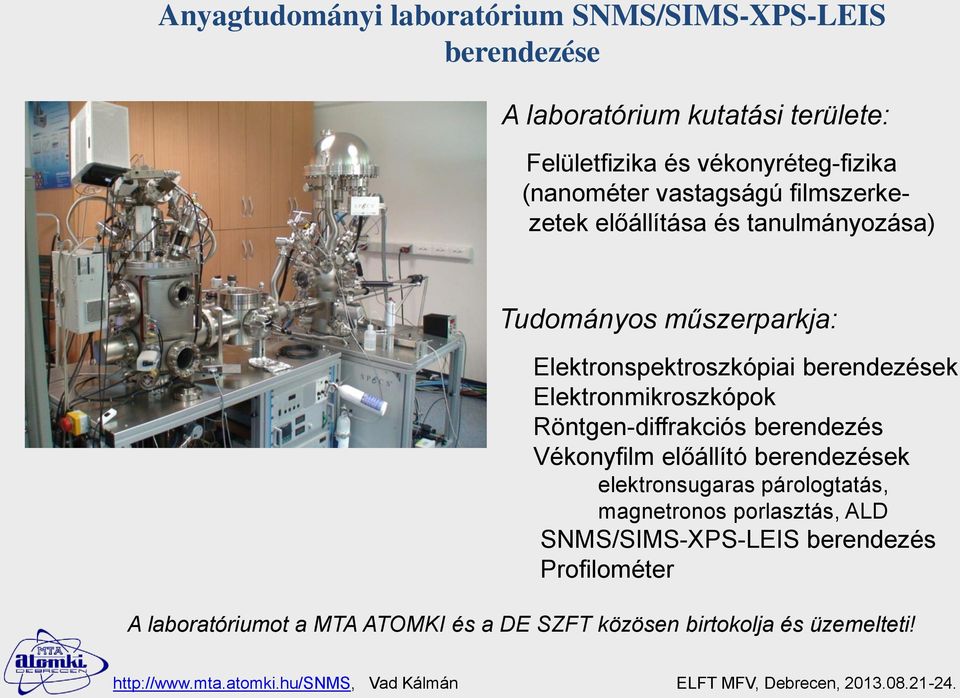 Elektronmikroszkópok Röntgen-diffrakciós berendezés Vékonyfilm előállító berendezések elektronsugaras párologtatás, magnetronos