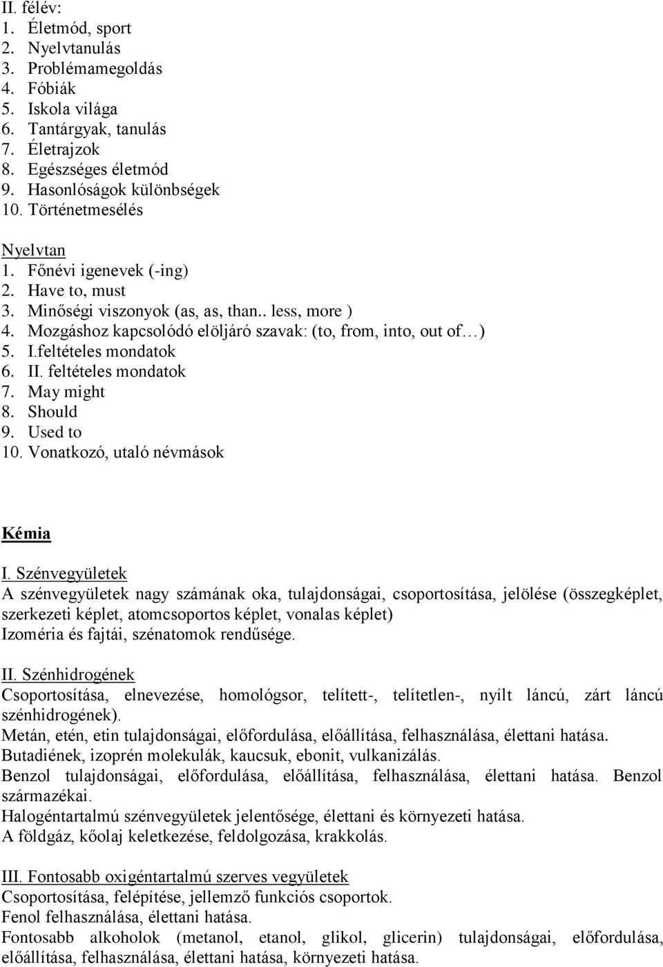 feltételes mondatok 6. II. feltételes mondatok 7. May might 8. Should 9. Used to 10. Vonatkozó, utaló névmások Kémia I.