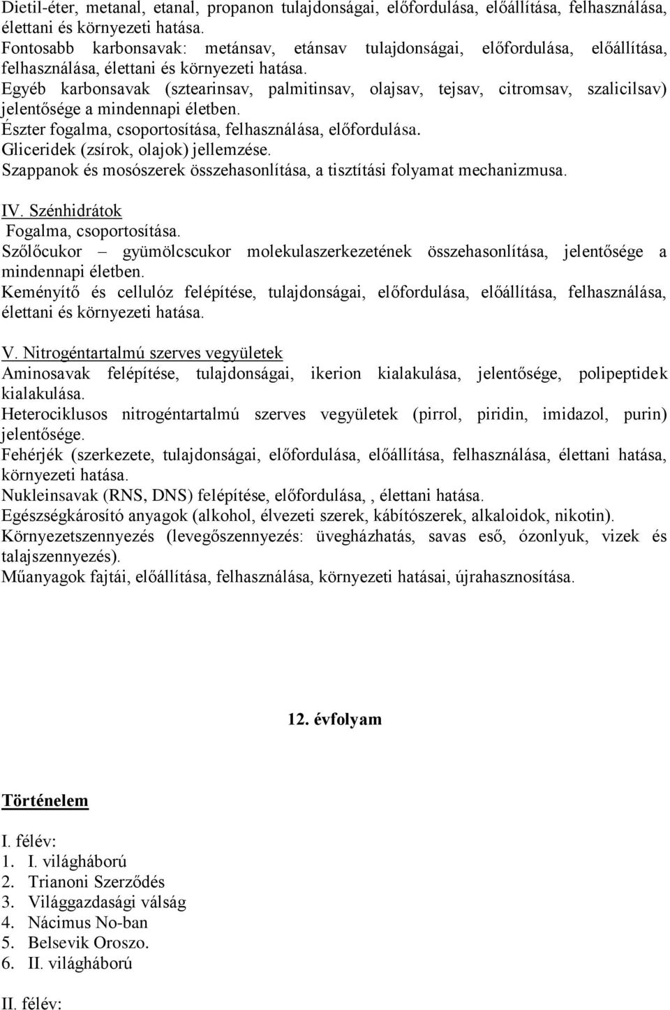 Egyéb karbonsavak (sztearinsav, palmitinsav, olajsav, tejsav, citromsav, szalicilsav) jelentősége a mindennapi életben. Észter fogalma, csoportosítása, felhasználása, előfordulása.