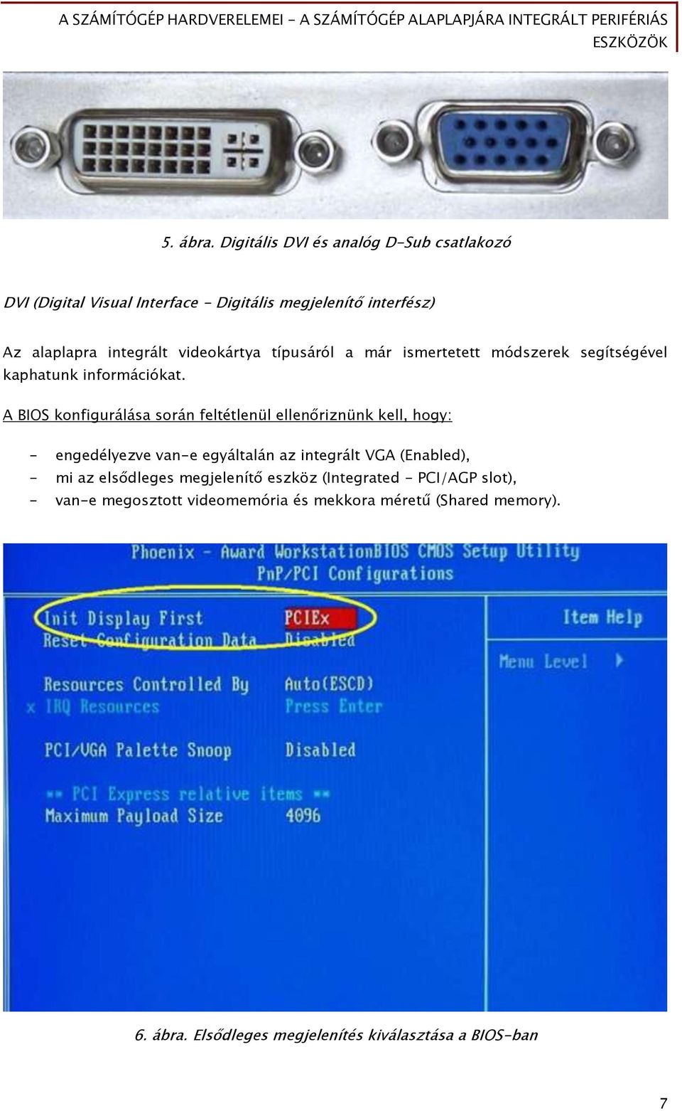 videokártya típusáról a már ismertetett módszerek segítségével kaphatunk információkat.