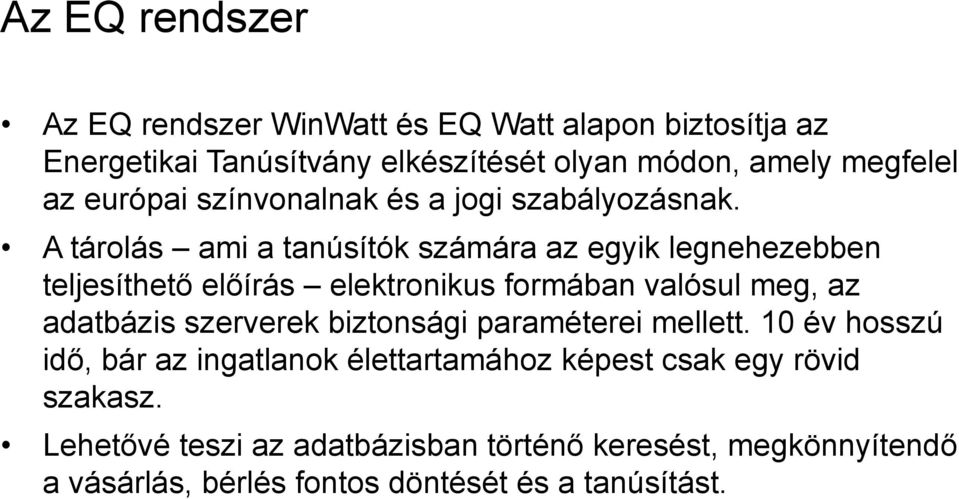 A tárolás ami a tanúsítók számára az egyik legnehezebben teljesíthető előírás elektronikus formában valósul meg, az adatbázis szerverek