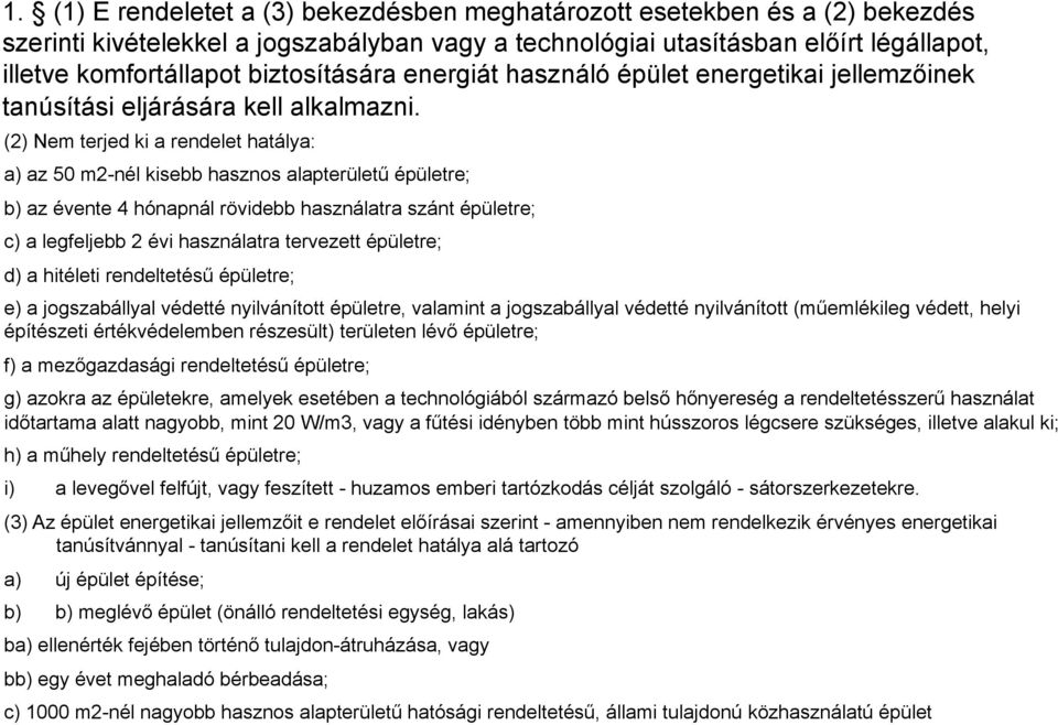 biztosítására energiát használó épület energetikai jellemzőinek tanúsítási eljárására kell alkalmazni.