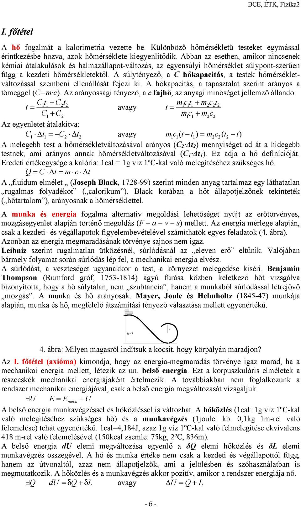 súlytényező, a C hőkaactás, a testek hőmérsékletváltozással szemben ellenállását fejez k. hőkaactás, a taasztalat szernt arányos a tömeggel (Cm c).