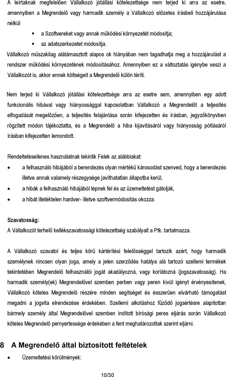 Vállalkozó műszakilag alátámasztott alapos ok hiányában nem tagadhatja meg a hozzájárulást a rendszer működési környezetének módosításához.