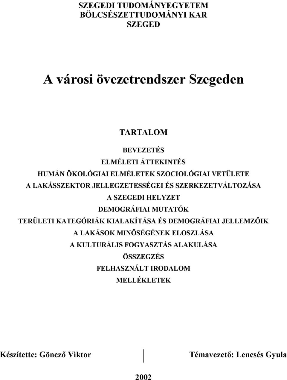 HELYZET DEMOGRÁFIAI MUTATÓK TERÜLETI KATEGÓRIÁK KIALAKÍTÁSA ÉS DEMOGRÁFIAI JELLEMZŐIK A LAKÁSOK MINŐSÉGÉNEK ELOSZLÁSA A