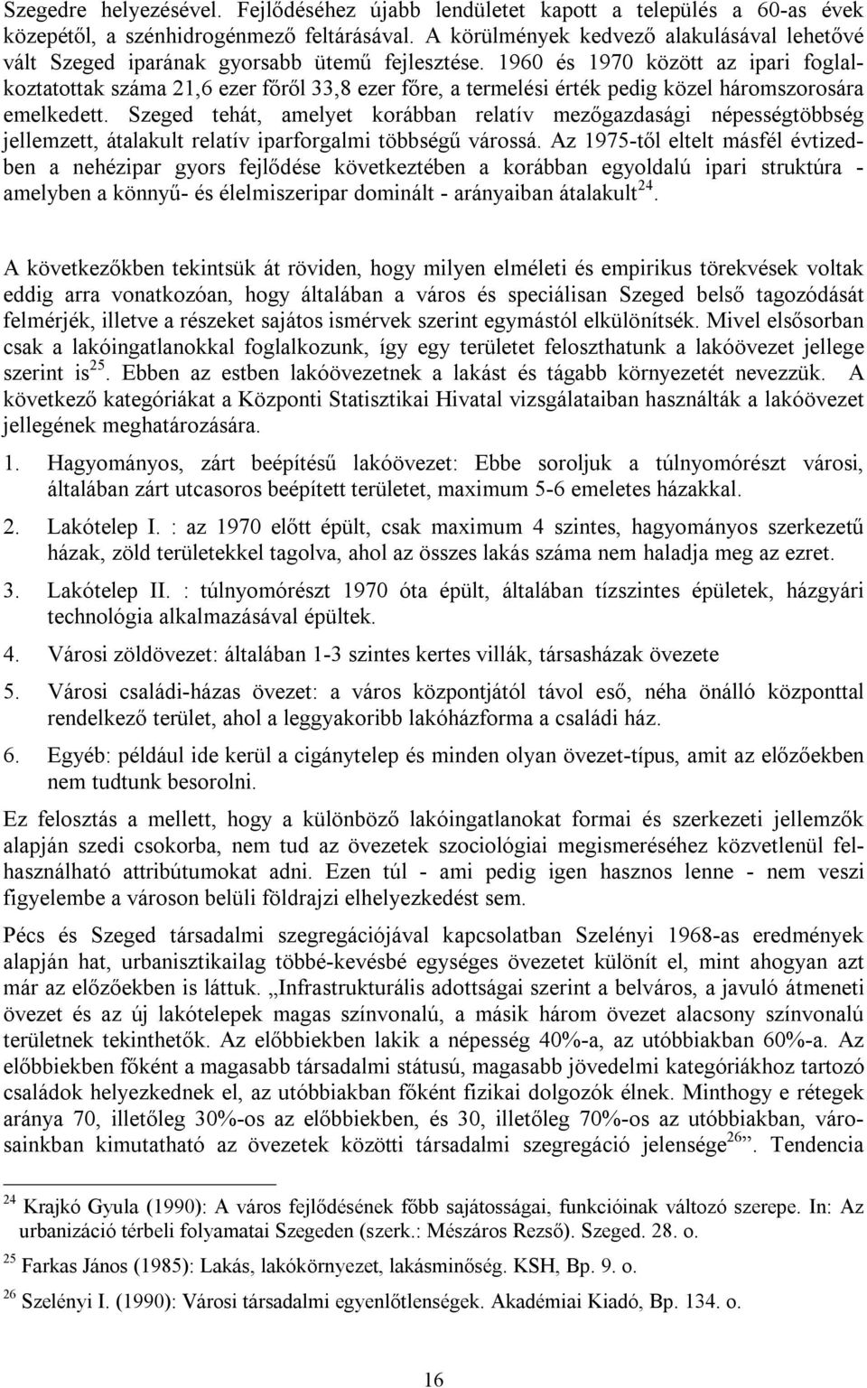 1960 és 1970 között az ipari foglalkoztatottak száma 21,6 ezer főről 33,8 ezer főre, a termelési érték pedig közel háromszorosára emelkedett.