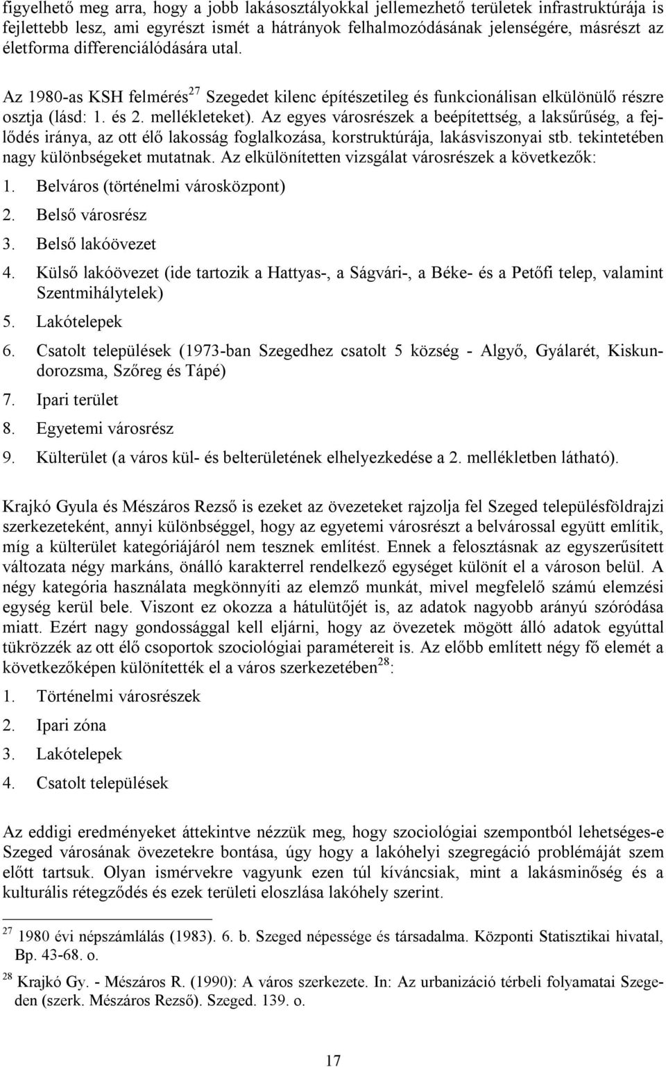 Az egyes városrészek a beépítettség, a laksűrűség, a fejlődés iránya, az ott élő lakosság foglalkozása, korstruktúrája, lakásviszonyai stb. tekintetében nagy különbségeket mutatnak.