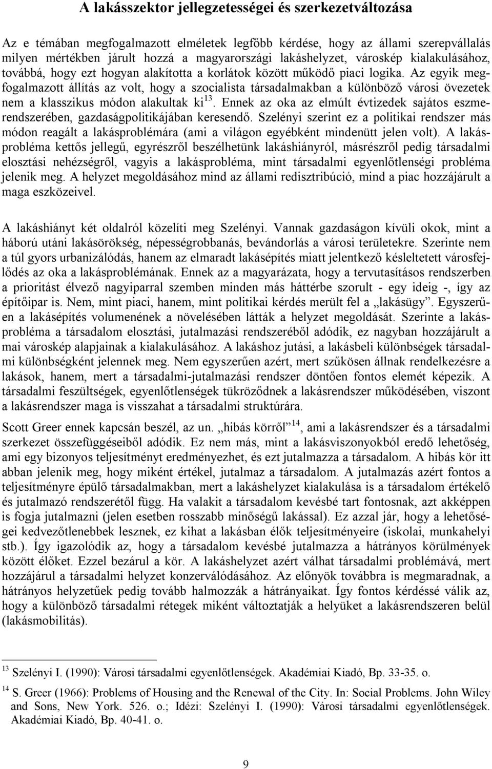 Az egyik megfogalmazott állítás az volt, hogy a szocialista társadalmakban a különböző városi övezetek nem a klasszikus módon alakultak ki 13.