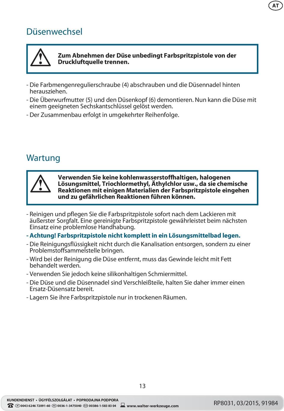 Wartung Verwenden Sie keine kohlenwasserstoffhaltigen, halogenen Lösungsmittel, Triochlor methyl, Äthylchlor usw.