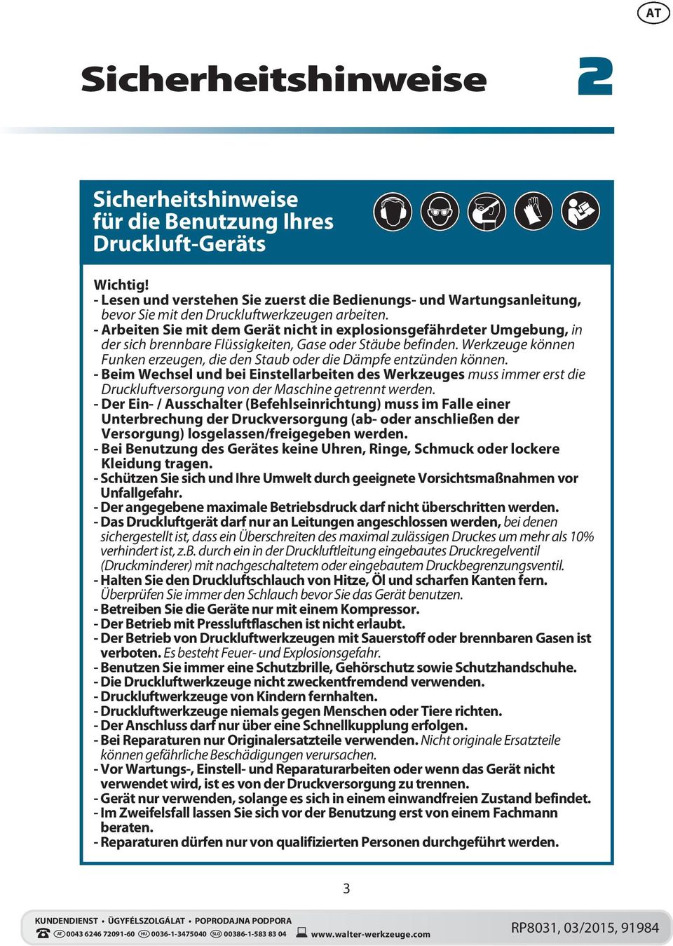 - Arbeiten Sie mit dem Gerät nicht in explosionsgefährdeter Umgebung, in der sich brennbare Flüssigkeiten, Gase oder Stäube befinden.