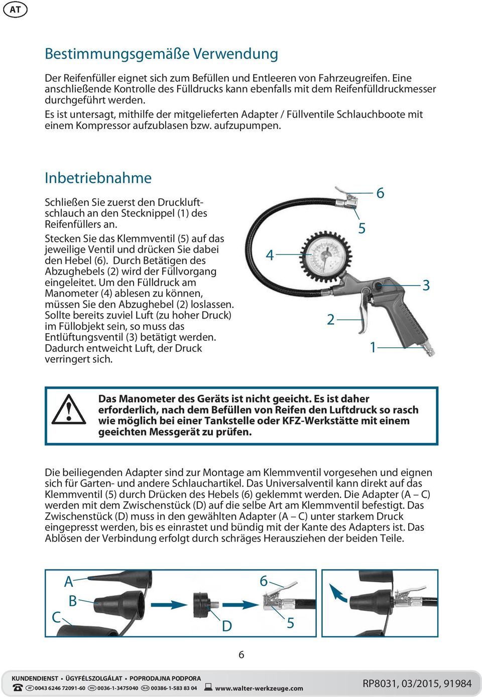 Es ist untersagt, mithilfe der mitgelieferten Adapter / Füllventile Schlauchboote mit einem Kompressor aufzublasen bzw. aufzupumpen.