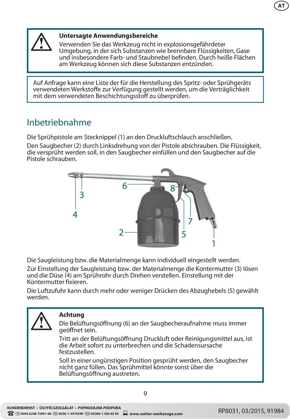 Auf Anfrage kann eine Liste der für die Herstellung des Spritz- oder Sprühgeräts verwendeten Werkstoffe zur Verfügung gestellt werden, um die Verträglichkeit mit dem verwendeten Beschichtungsstoff zu