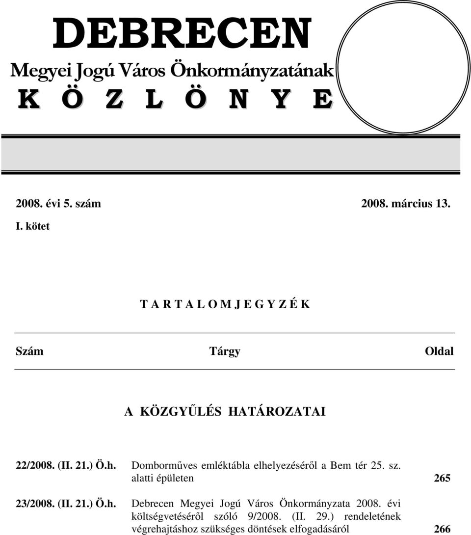 Domborműves emléktábla elhelyezéséről a Bem tér 25. sz. alatti épületen 265 23/2008. (II. 21.) Ö.h. Debrecen Megyei Jogú Város Önkormányzata 2008.