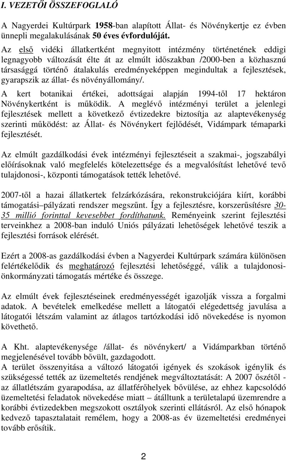 megindultak a fejlesztések, gyarapszik az állat- és növényállomány/. A kert botanikai értékei, adottságai alapján 1994-től 17 hektáron Növénykertként is működik.