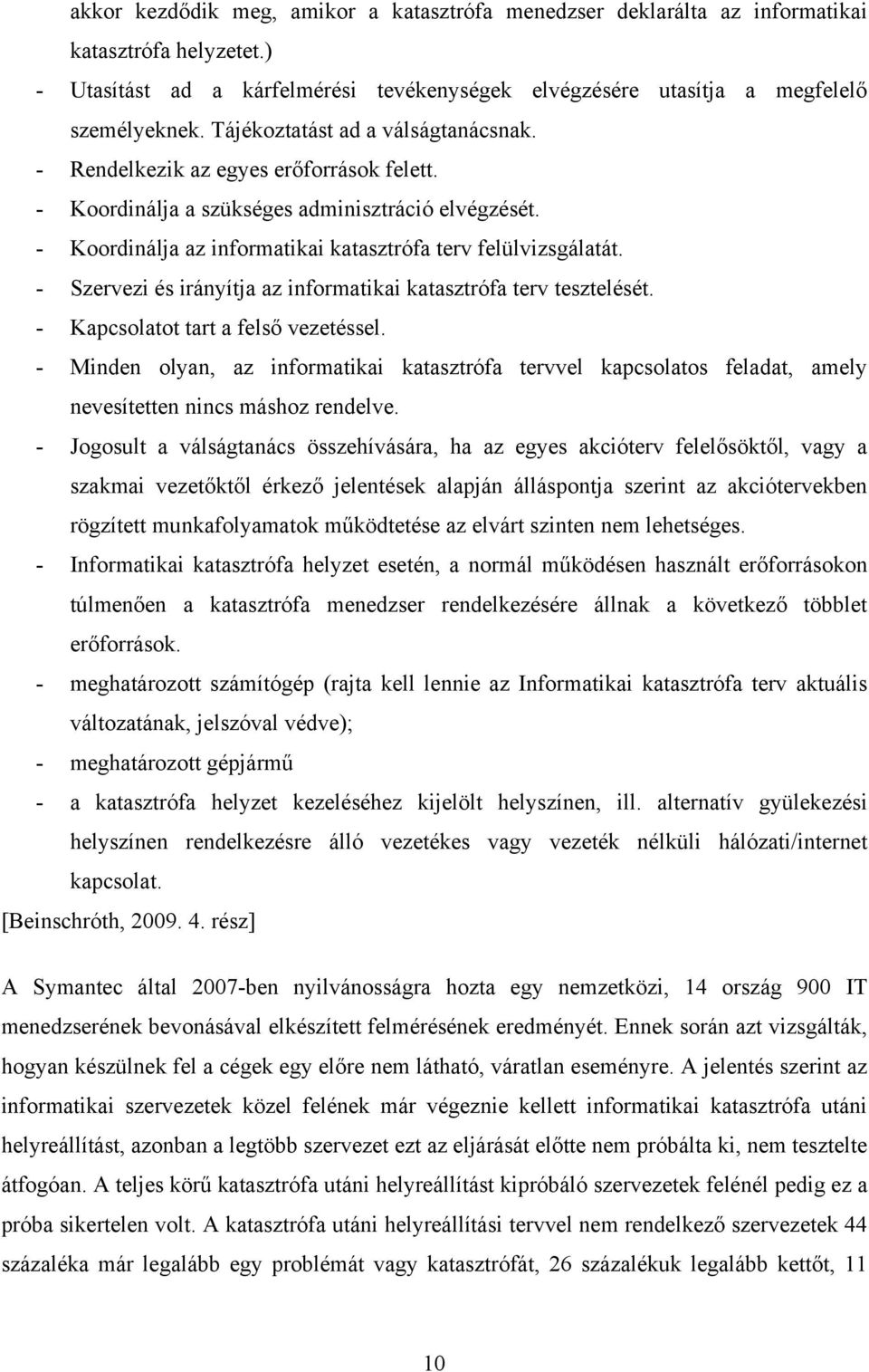 - Szervezi és irányítja az informatikai katasztrófa terv tesztelését. - Kapcsolatot tart a felső vezetéssel.