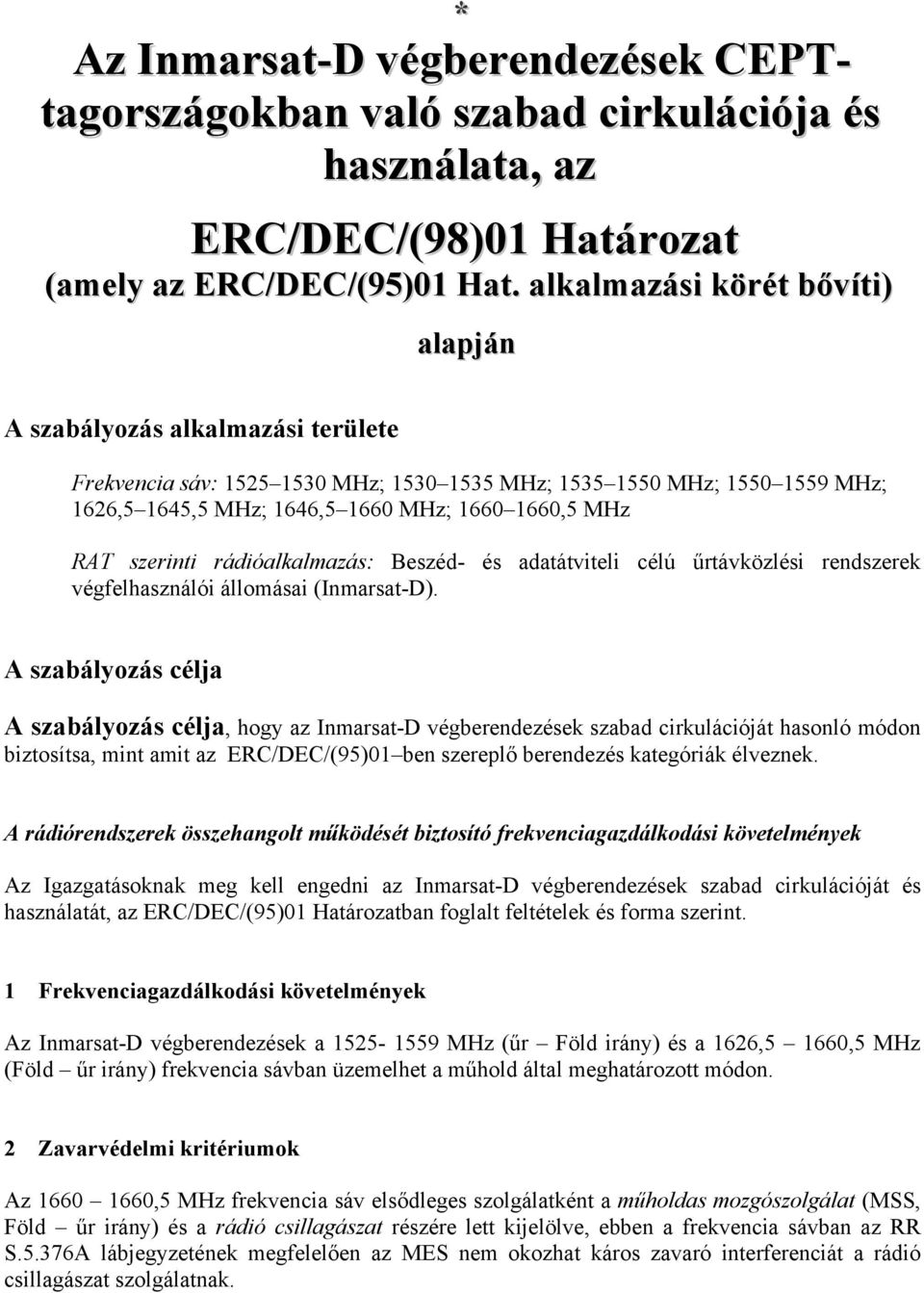 RAT szerinti rádióalkalmazás: Beszéd- és adatátviteli célú űrtávközlési rendszerek végfelhasználói állomásai (Inmarsat-D).