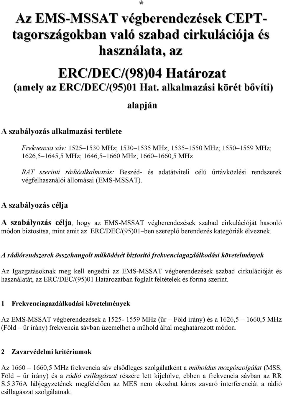 RAT szerinti rádióalkalmazás: Beszéd- és adatátviteli célú űrtávközlési rendszerek végfelhasználói állomásai (EMS-MSSAT).