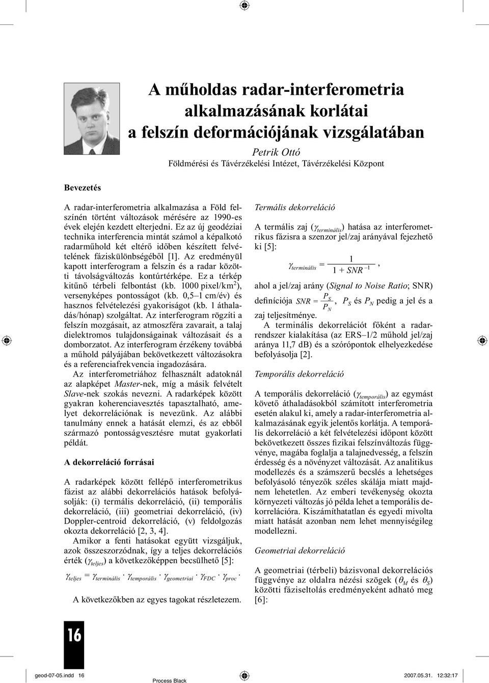 Ez az új geodéziai technika interferencia mintát számol a képalkotó radarműhold két eltérő időben készített felvételének fáziskülönbségéből [1].