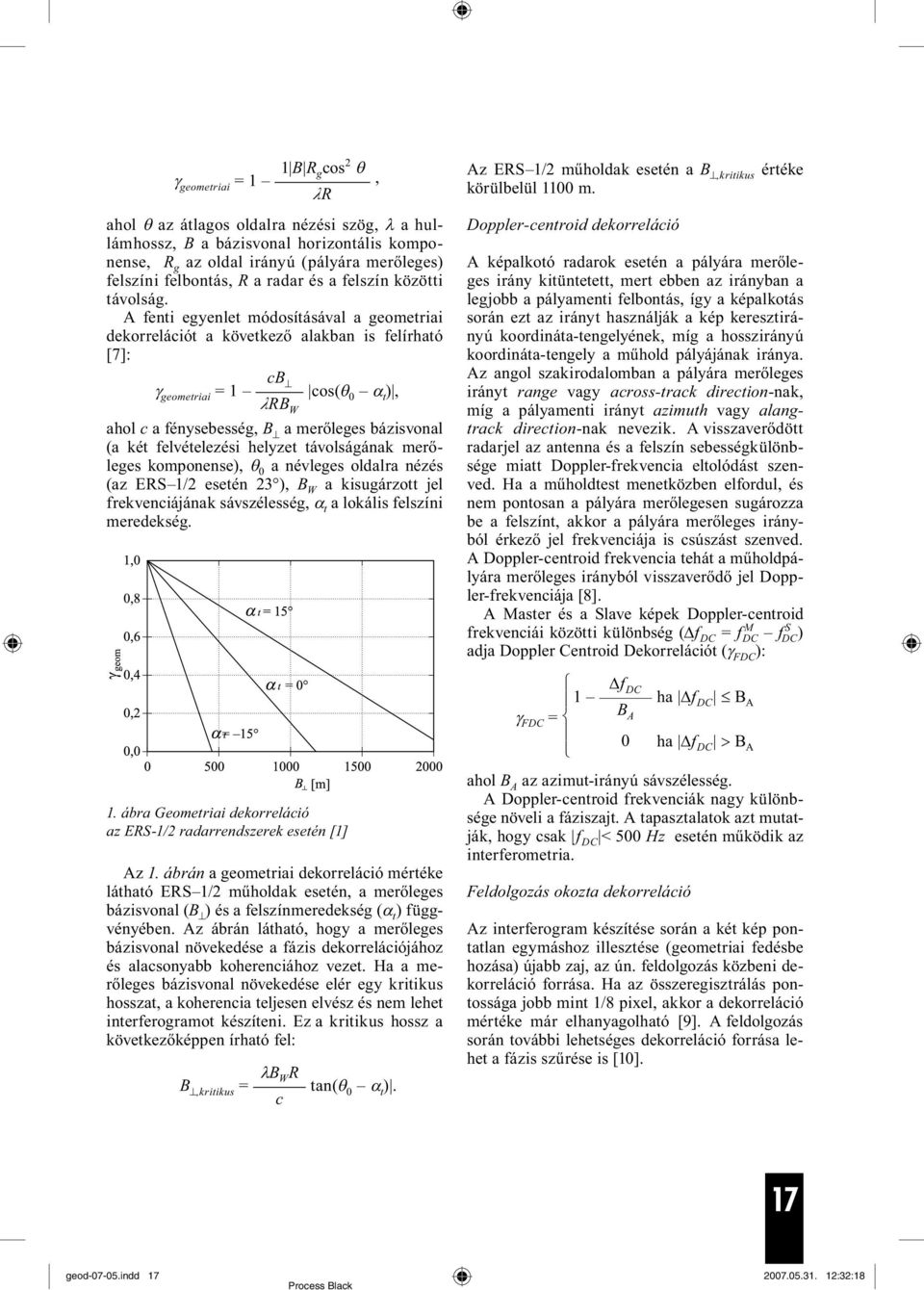 A fenti egyenlet módosításával a geometriai dekorrelációt a következő alakban is felírható [7]: γ geometriai = 1 cb cos(θ 0 α t ), λrb W ahol c a fénysebesség, B a merőleges bázisvonal (a két