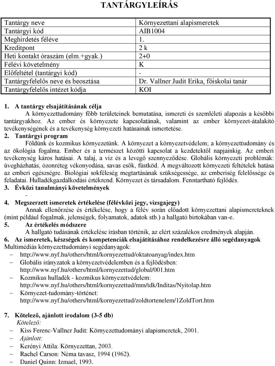 Az ember és környezete kapcsolatának, valamint az ember környezet-átalakító tevékenységének és a tevékenység környezeti hatásainak ismertetése. Földünk és kozmikus környezetünk.