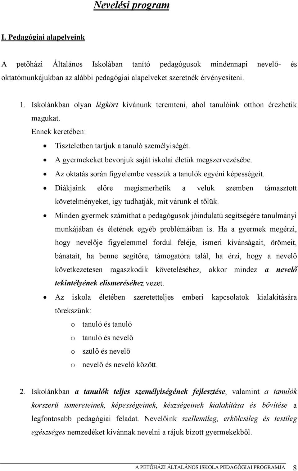 A gyermekeket bevonjuk saját iskolai életük megszervezésébe. Az oktatás során figyelembe vesszük a tanulók egyéni képességeit.