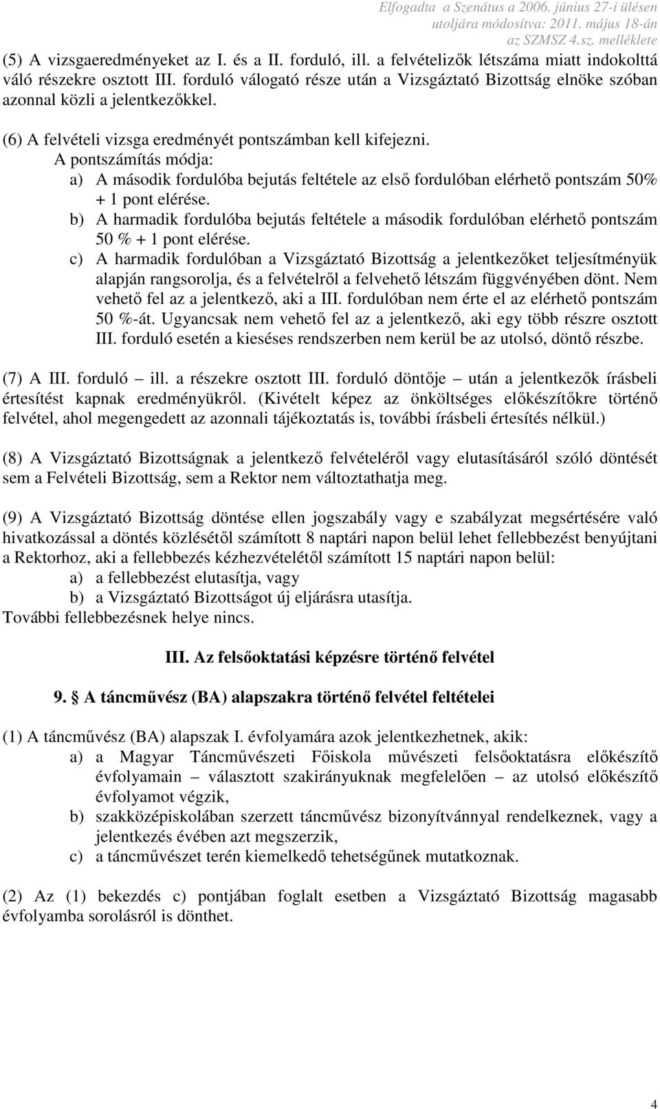 A pontszámítás módja: a) A második fordulóba bejutás feltétele az első fordulóban elérhető pontszám 50% + 1 pont elérése.