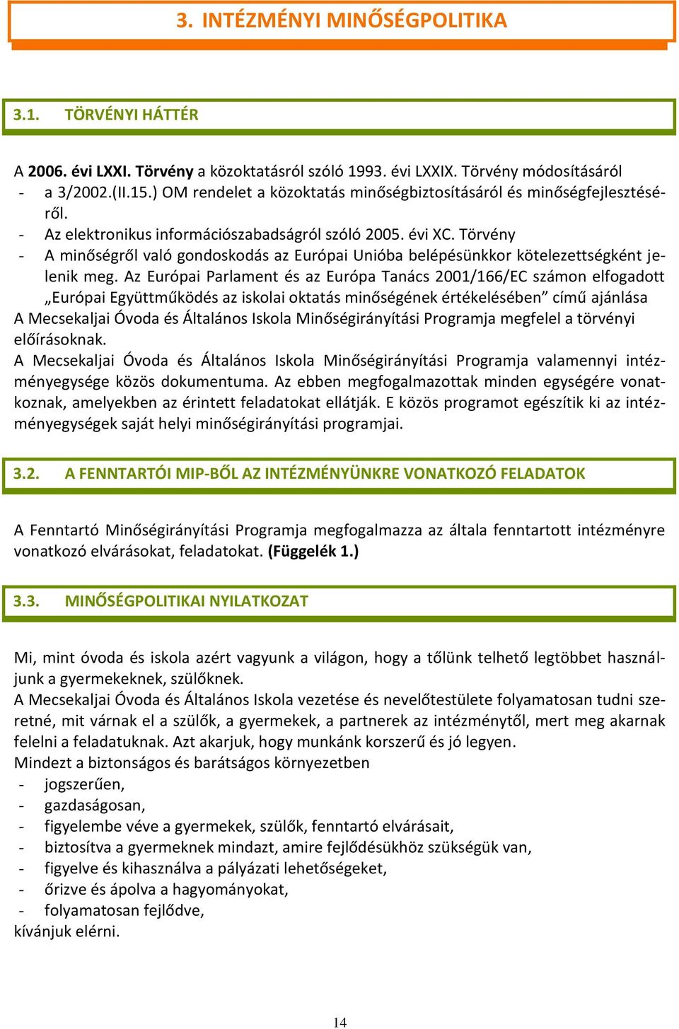 Törvény - A minőségről való gondoskodás az Európai Unióba belépésünkkor kötelezettségként jelenik meg.