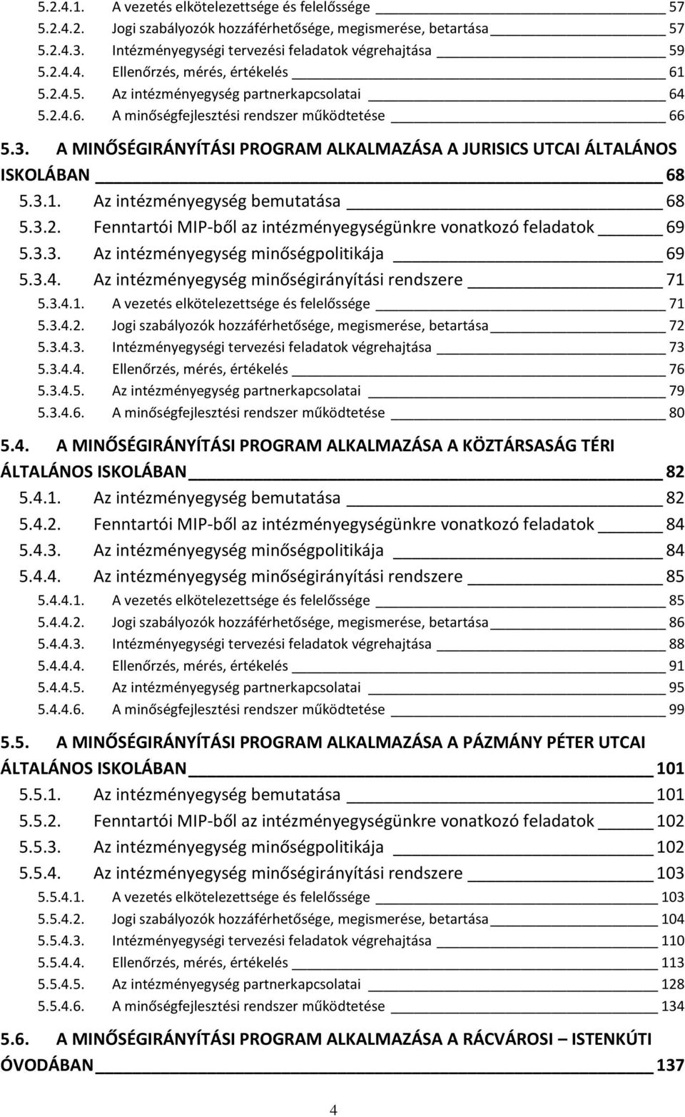 Az intézményegység bemutatása 68 5.3.2. Fenntartói MIP-ből az intézményegységünkre vonatkozó feladatok 69 5.3.3. Az intézményegység minőségpolitikája 69 5.3.4.