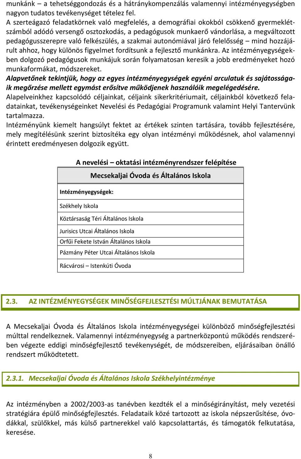 felkészülés, a szakmai autonómiával járó felelősség mind hozzájárult ahhoz, hogy különös figyelmet fordítsunk a fejlesztő munkánkra.