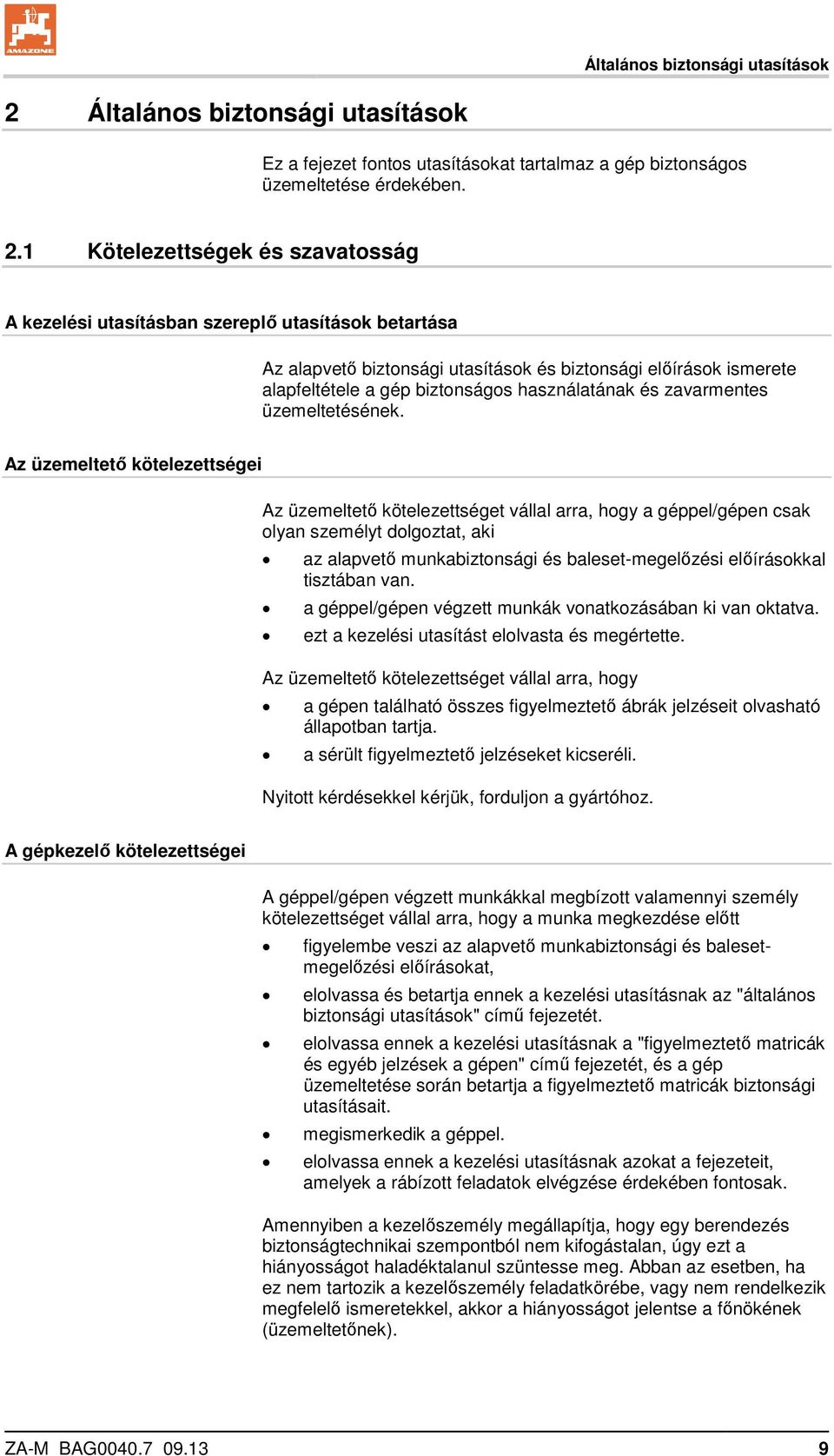 1 Kötelezettségek és szavatosság A kezelési utasításban szereplő utasítások betartása Az alapvető biztonsági utasítások és biztonsági előírások ismerete alapfeltétele a gép biztonságos használatának