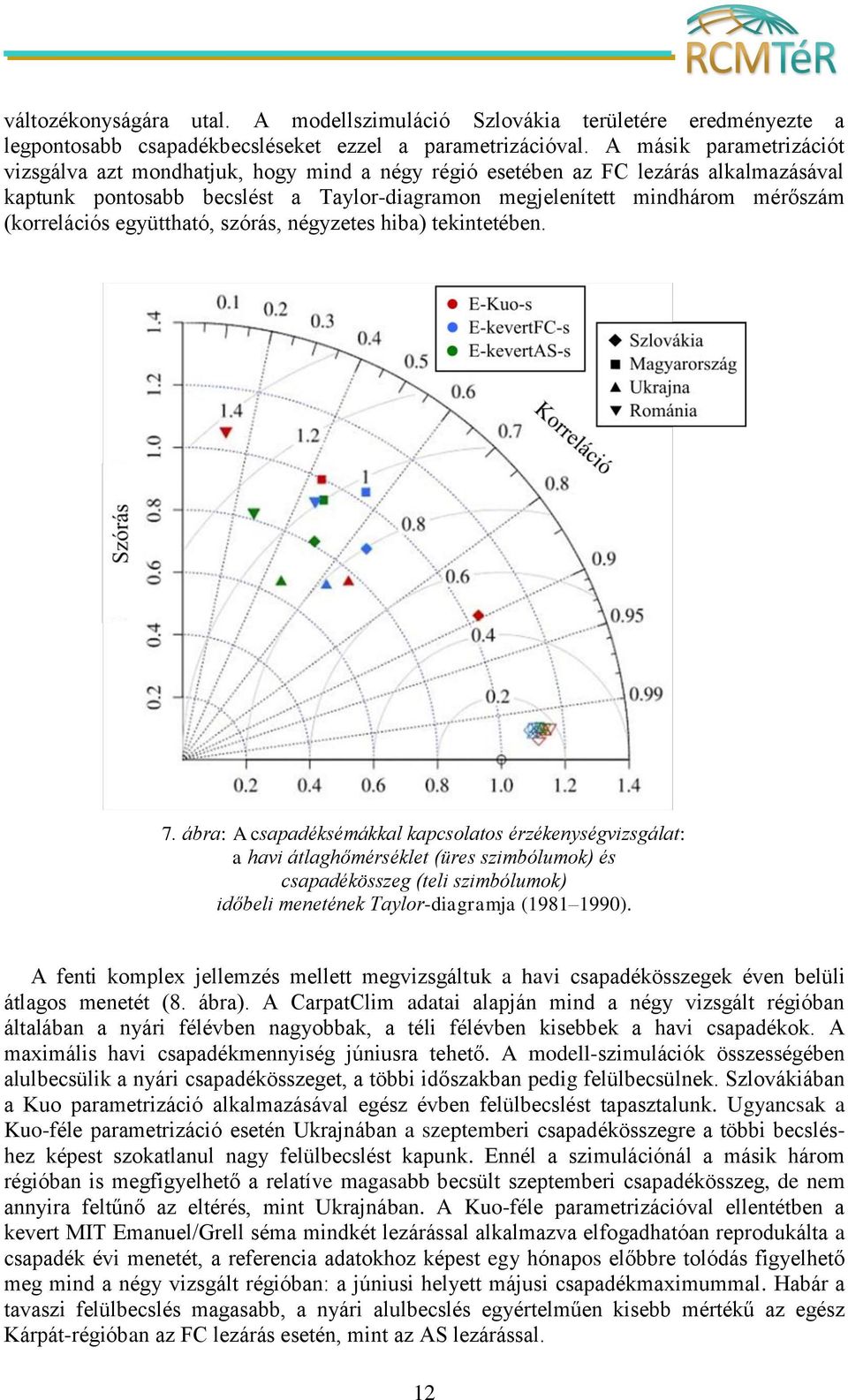 (korrelációs együttható, szórás, négyzetes hiba) tekintetében. 7.