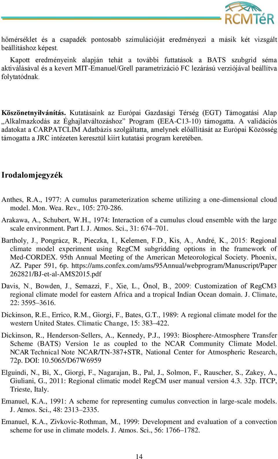 Köszönetnyilvánítás. Kutatásaink az Európai Gazdasági Térség (EGT) Támogatási Alap Alkalmazkodás az Éghajlatváltozáshoz Program (EEA-C13-10) támogatta.